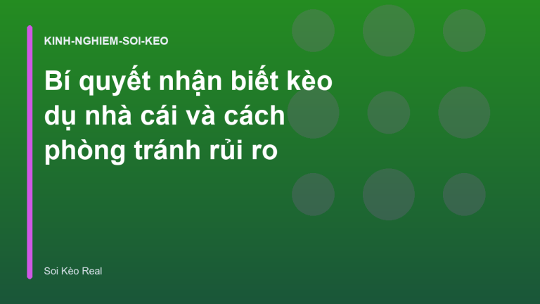 Bí quyết nhận biết kèo dụ nhà cái và cách phòng tránh rủi ro