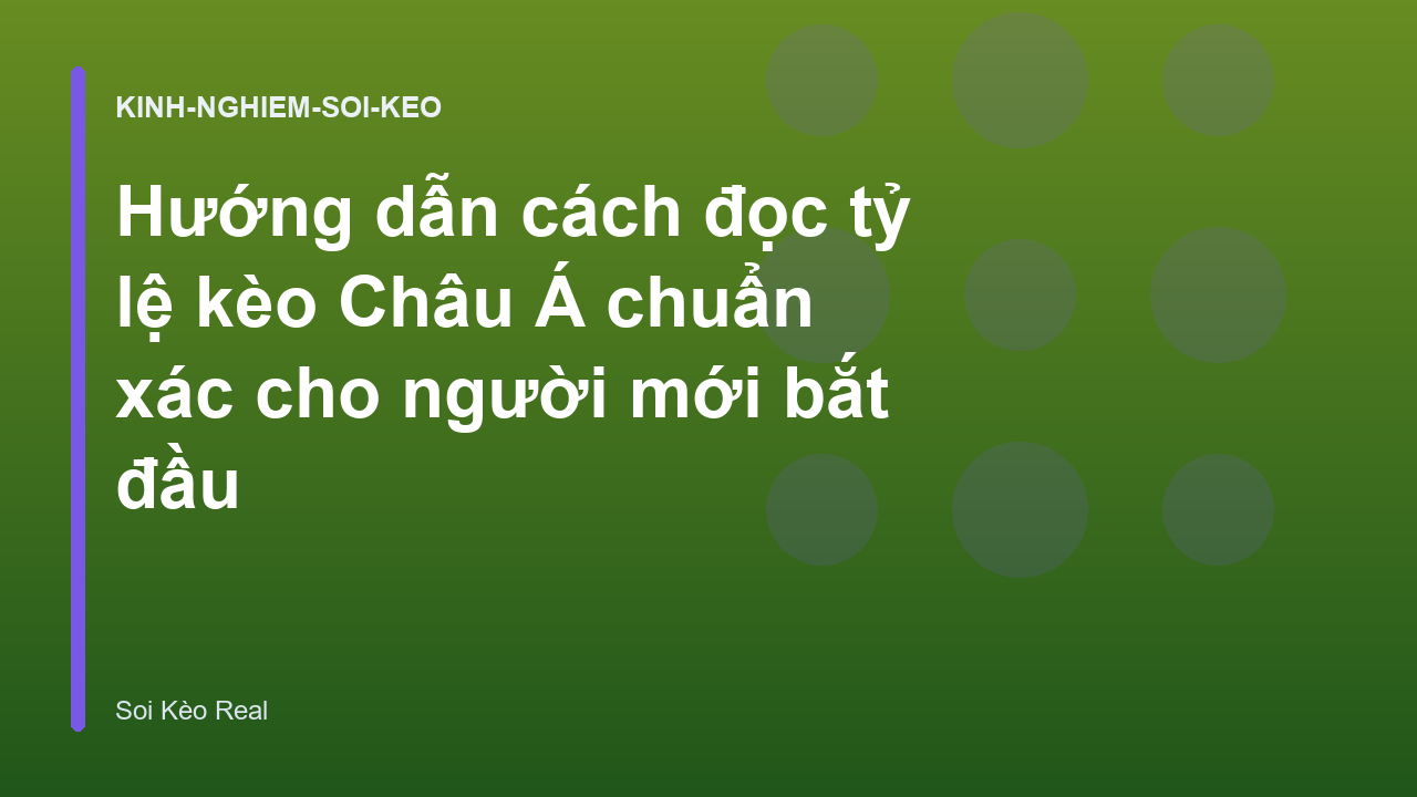 Hướng dẫn cách đọc tỷ lệ kèo Châu Á chuẩn xác cho người mới bắt đầu