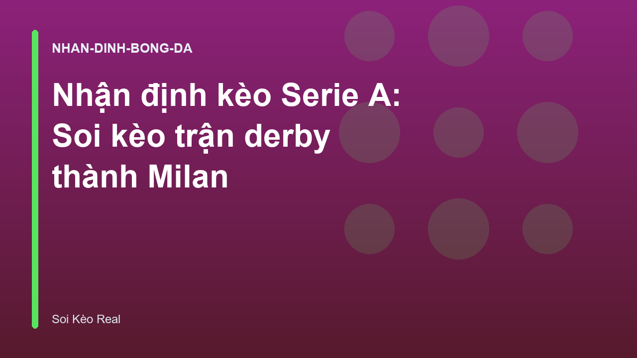 Nhận định kèo Serie A: Soi kèo trận derby thành Milan