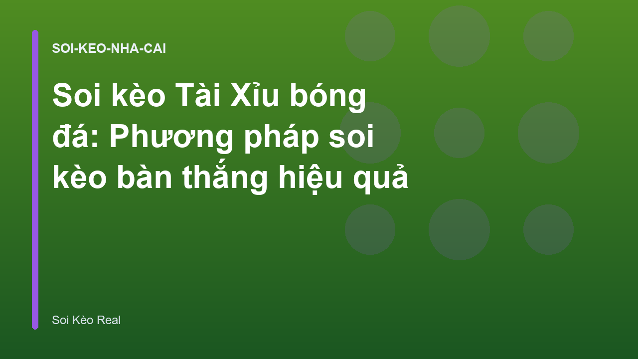 Soi kèo Tài Xỉu bóng đá: Phương pháp soi kèo bàn thắng hiệu quả